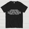 Let The Train Wreck Itself Unisex 100% Cotton Summer Casual Cool Loose T-Shirt