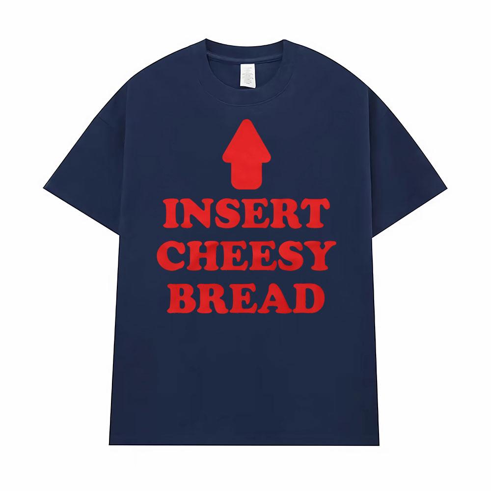 Insert Cheesy Bread Funny Meme Sayings Graphic Tshirt Men's Women Fashion Humor Gothic Trend  T-shirts Casual Oversized T Shirts