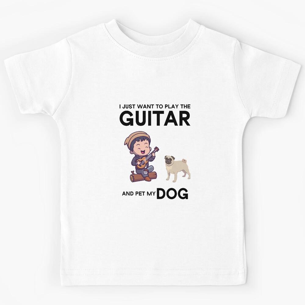 i Just Want To Play The Guitar And Pet My Dog Kids T-Shirt 130