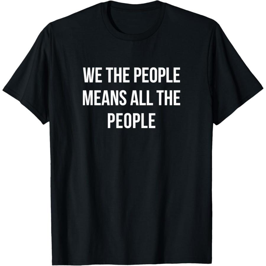 We The People Means All The People - T-Shirt XXXXXL