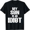 Funny My Son Is an Idiot Sarcastic Sons Gift T-Shirt