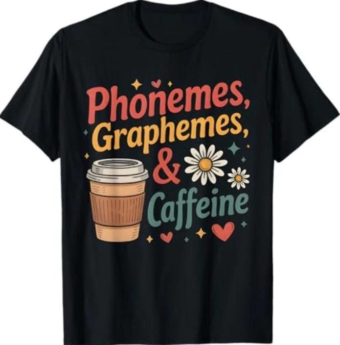 Phonemes Graphemes and Caffeine Funny Reading Back to School T-Shirt S