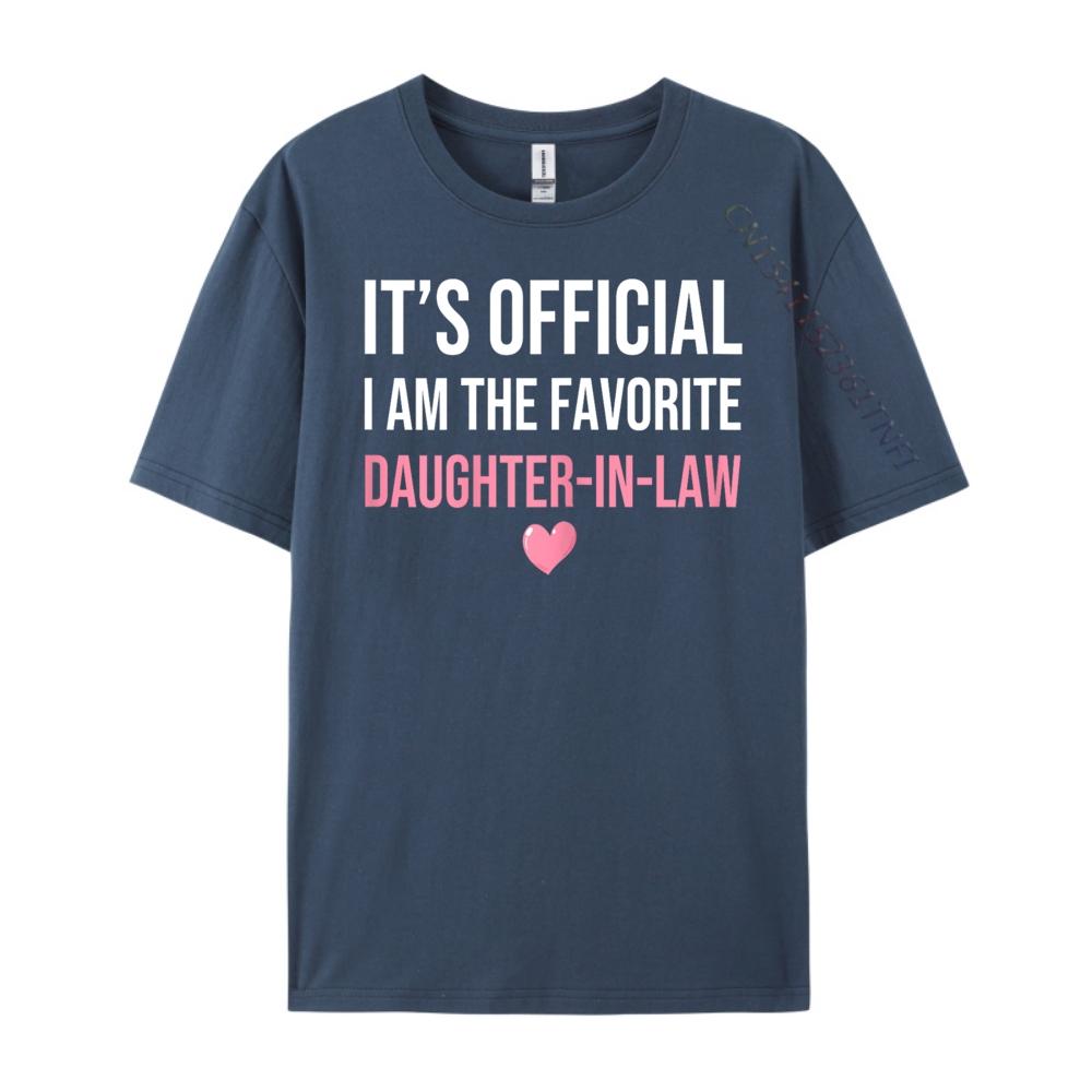 

Its Official Im The Favorite DaughterInLaw Funny Sayings Sports T Shirt Men Luxury Clothes Men 4XL
