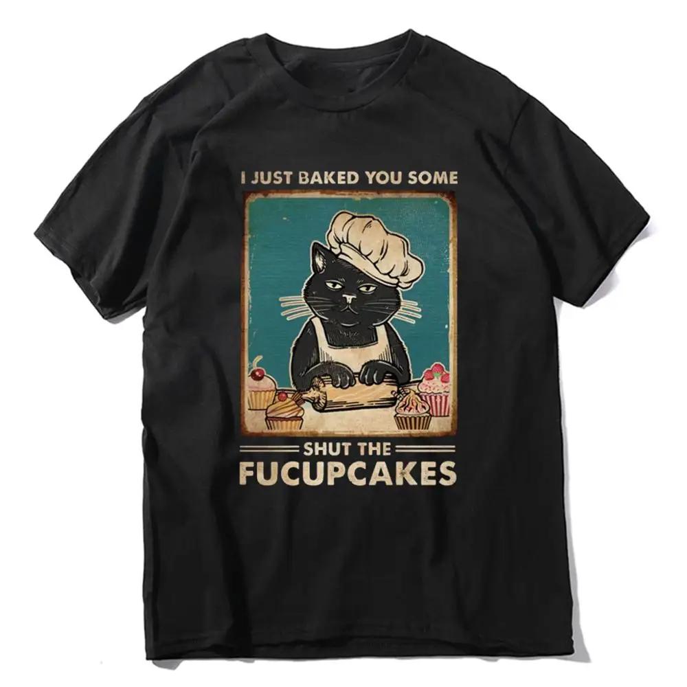 Mens cotton TShirt Humor women Shirt Tops Funny Cat Lover Gift NEW Summer  Cat I Just Baked You Some Shut the Fucupcakes Black