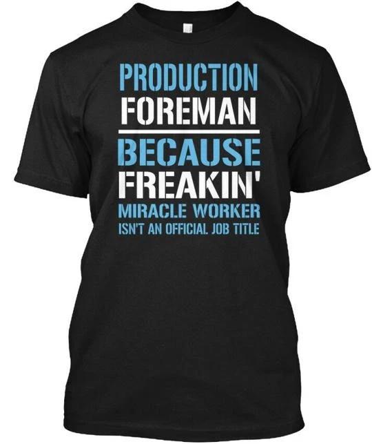 

Production Foreman Because Freakin Miracle T shirt Made in the USA Size S to 5XL XL
