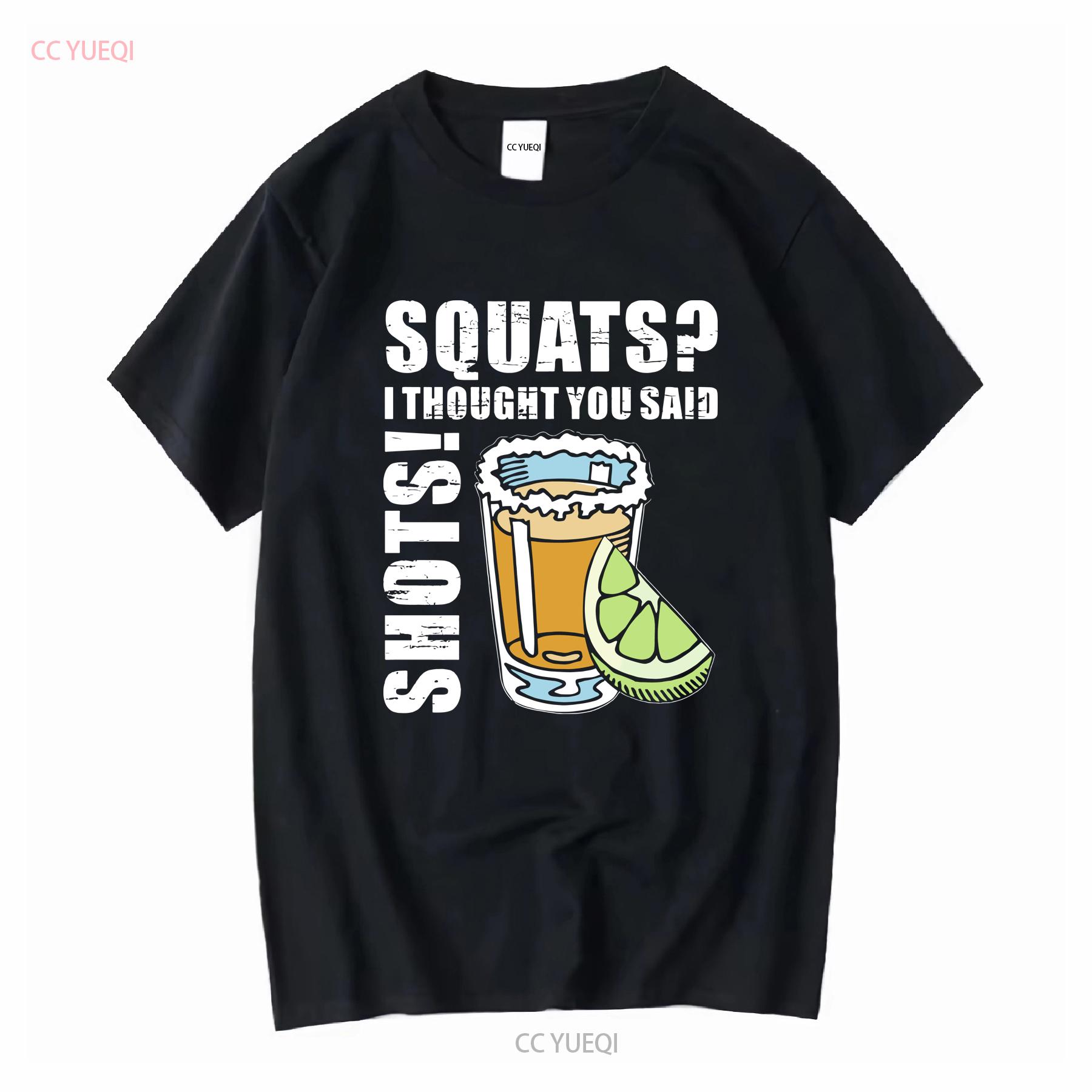 

Squats I Thought You Said Shots Funny Drinking Lovers T Shirt vintage Washed Casual homme Stretched Slightly Breathable 4XL