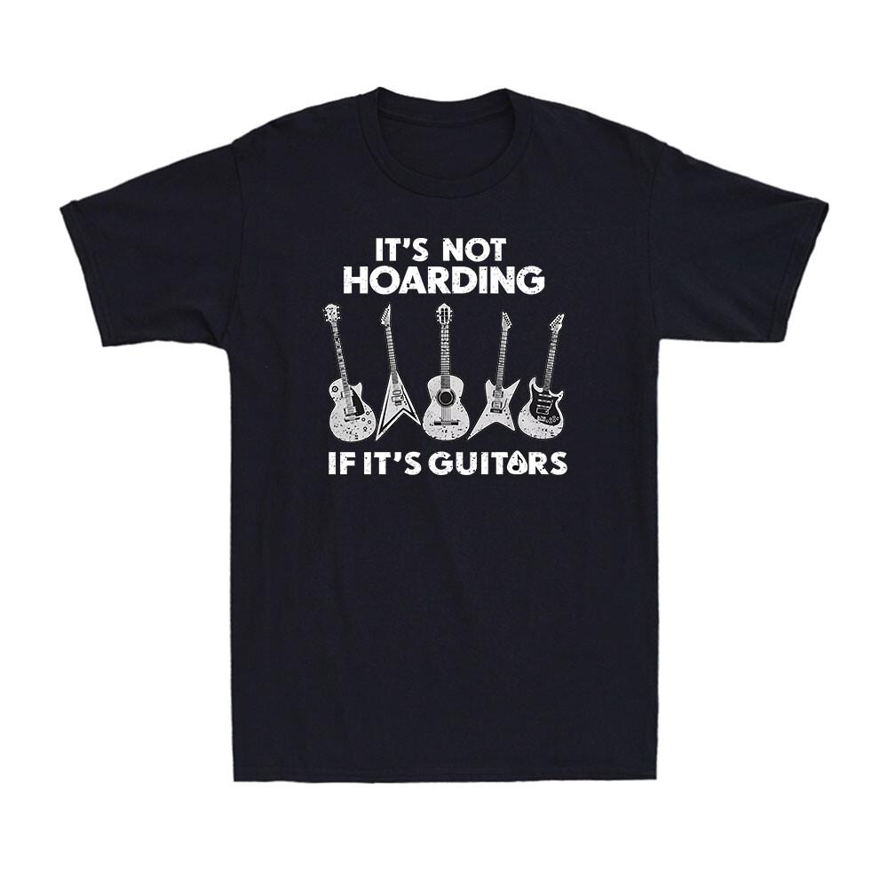 Its Not Hoarding Its Guitars Funny Guitar Player Musician Gift Unisexs TShirt