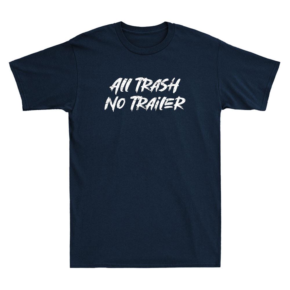 All Trash No Trailer Funny Saying Quote Gift Vintage Unisexs Short Sleeve Tshirt