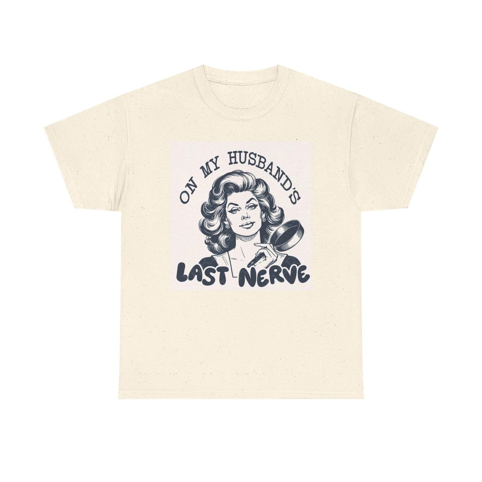 

On My Husbands Last Nerve Funny Graphic T Shirt Unisex Heavy Cotton Tee M