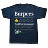Burpees Do Not Recommend 1 Star Rating Funny Gym Workout T Shirt 100% Cotton Cute Flowers Colorful Animals Rainbow Cool Life