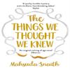 The Things We Thought We Knew by Mahsuda Snaith Paperback Book 9781784162573