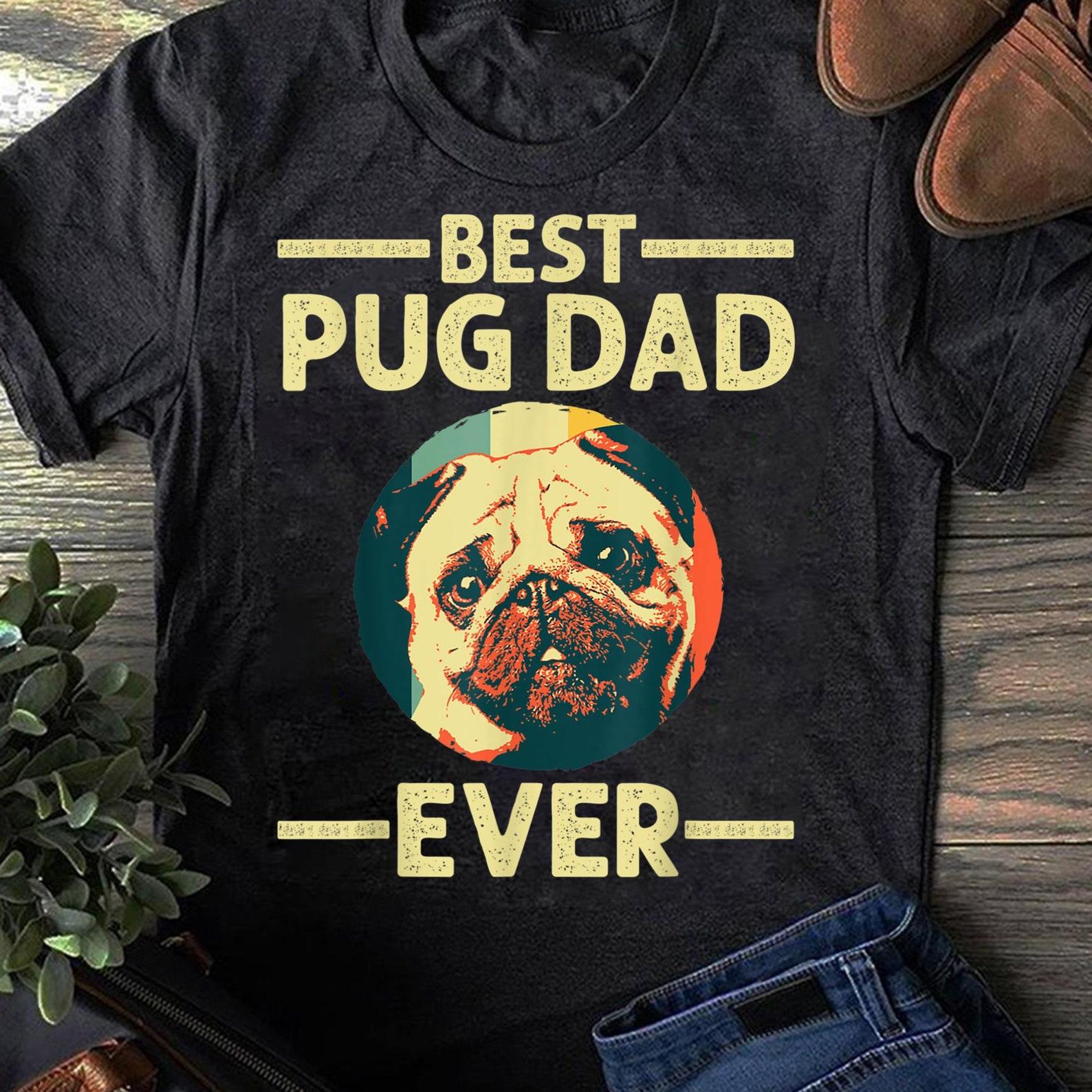 Funny Best Pug Dad Ever Art For Pug Dog Pet Lover Men Daddy T-Shirt - Gift for Dog Lovers - Funny Dog - Pug Mom - Pug Lovers - Mother s Day M