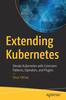 Kniha Extending Kubernetes : Elevate Kubernetes with Extension Patterns, Operators, and Plugins