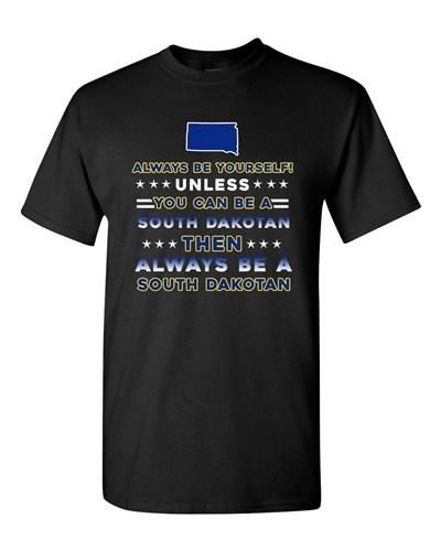 Always Be Yourself Unless You Can Be South Dakotan Dakota DT Adult T-Shirt Tee Unisex T-Shirt M