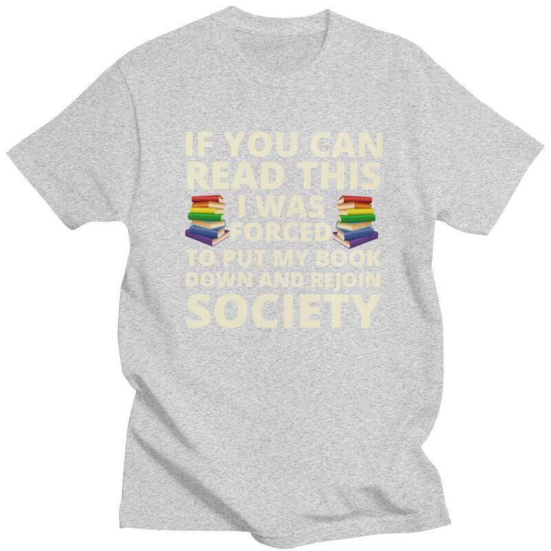 If You Can Read The I Was Forced To Put My Book Down And Rejoin Society T Shirts Cotton Short Sleeve TShirt Loose Fit Clothes