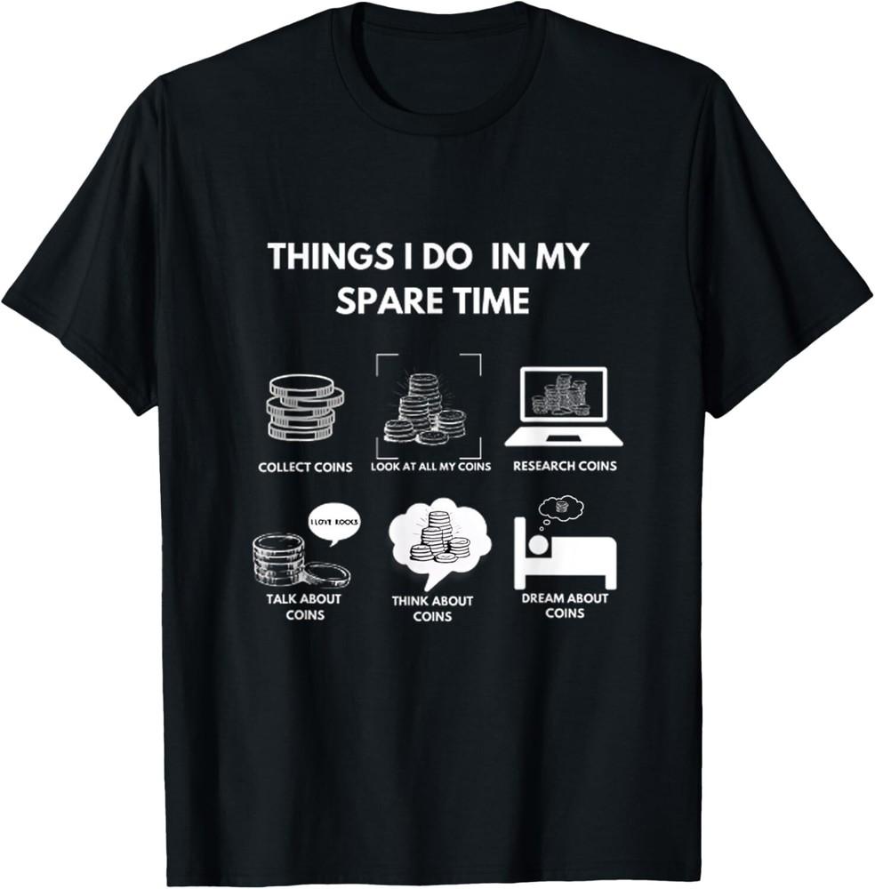 

Things I Do In My Spare Time Coin Collecting Numismatic Tee Gift Unisex T-Shirt S