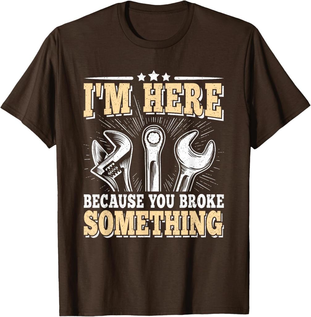 I'm Here Because You Broke Something Mechanic T-Shirt Cotton Casual Short Sleeve Graphic Tee for Men