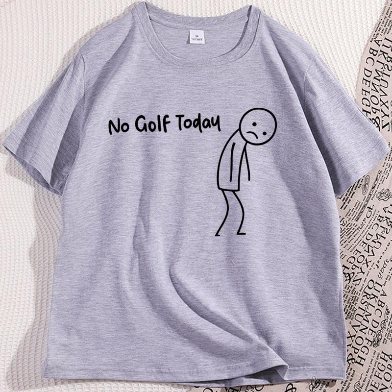 No Golf Today T Shirt Men Women Funny Golf Lover Tee Casual Cotton Short Sleeve Round Neck Tshirt Male Clothes Oversized