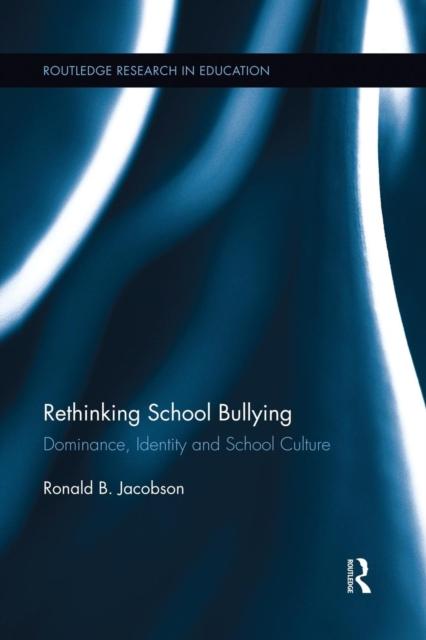 The Rethinking School Bullying : Dominance, Identity and School Culture Book