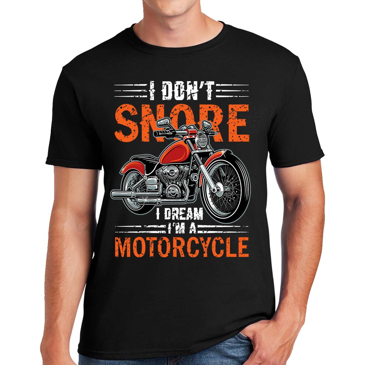 Funny I Don t Snore I Dream I m A Motorcycle Snoring T-shirt Gift Biker T-shirt S