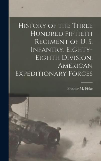 Livro History of the Three Hundred Fiftieth Regiment of U. S. Infantry, Eighty-Eighth Division, American Expeditionary Forces