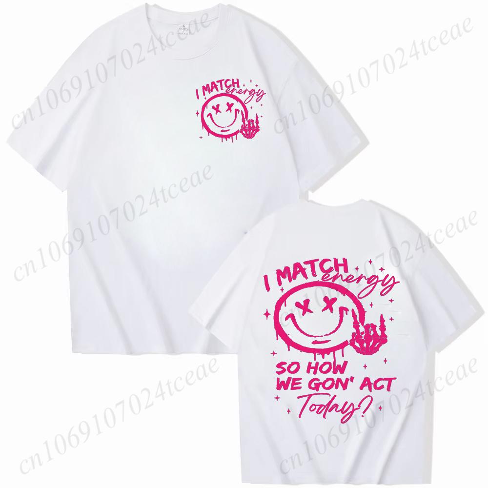 I Match Energy Unisex Tshirts Kindness Sarcastic Trendy Tees Summer Short Sleeve Shirts Birthday Gift Y2k Tops Female Clothing