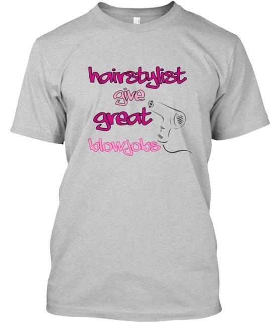 HairStylist Give Great Blowjobs Tee T shirt Made in the USA Size S to 5XL XL