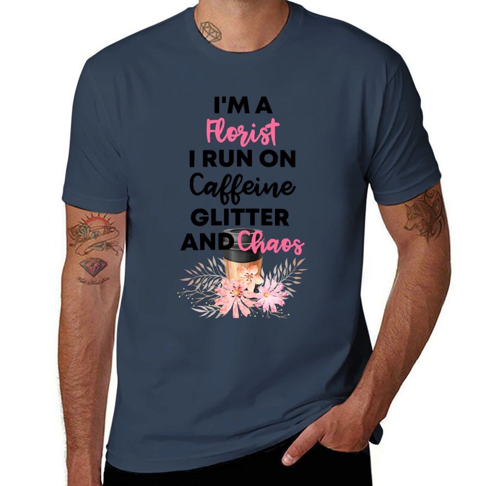 Im A Florist I Run On Caffeine Glitter And Chaos Gift For Florist And Coffee Lovers Tshirt Casual Daily Outfit Tshirt S