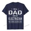 Im A Dad And Electrician Tshirts Men Father Funny Gift Camisas Men Fitted Classic T Shirt Cotton Mens T Shirt New