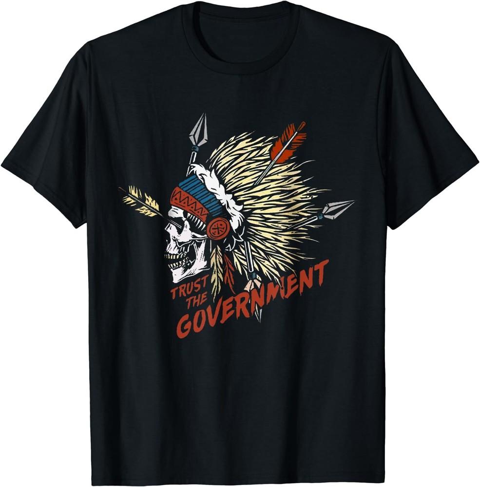 Trust The Government Native American T-Shirt Size S-5XL Unisex T-Shirt L
