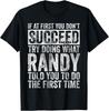 If At First You Don't Succeed Try Doing What Randy Gifts Unisex T-Shirt