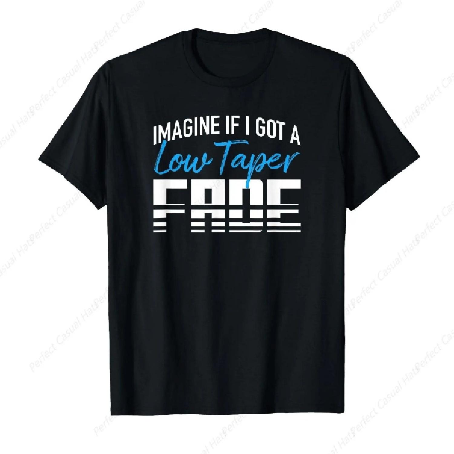 

Abstract Imagine If I Got A Low Taper Fade Funny Hairstyle Meme Printing T-Shirt Funny Gift Shirt Cotton Soft Tee XXXXXL