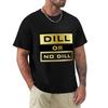 Dill or No Dill TShirt Long Lasting Casual TShirt