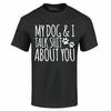 My Dog I Talk About You Tshirt Funny Dog Mom Dad Fur Mama Shirts