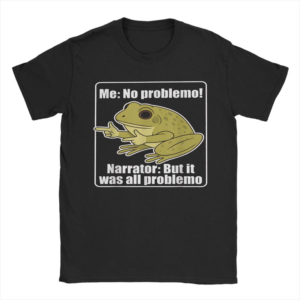 New Arrival Me No Problemo Narrator But It Was All Problemo T Shirt for Men Women Pure Cotton Tee Shirt Short Sleeve Clothing