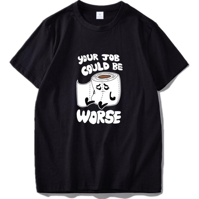 Eu Size Your Job Could Be Worse T Shirt Toilet Paper Design 100 Cotton Black XL