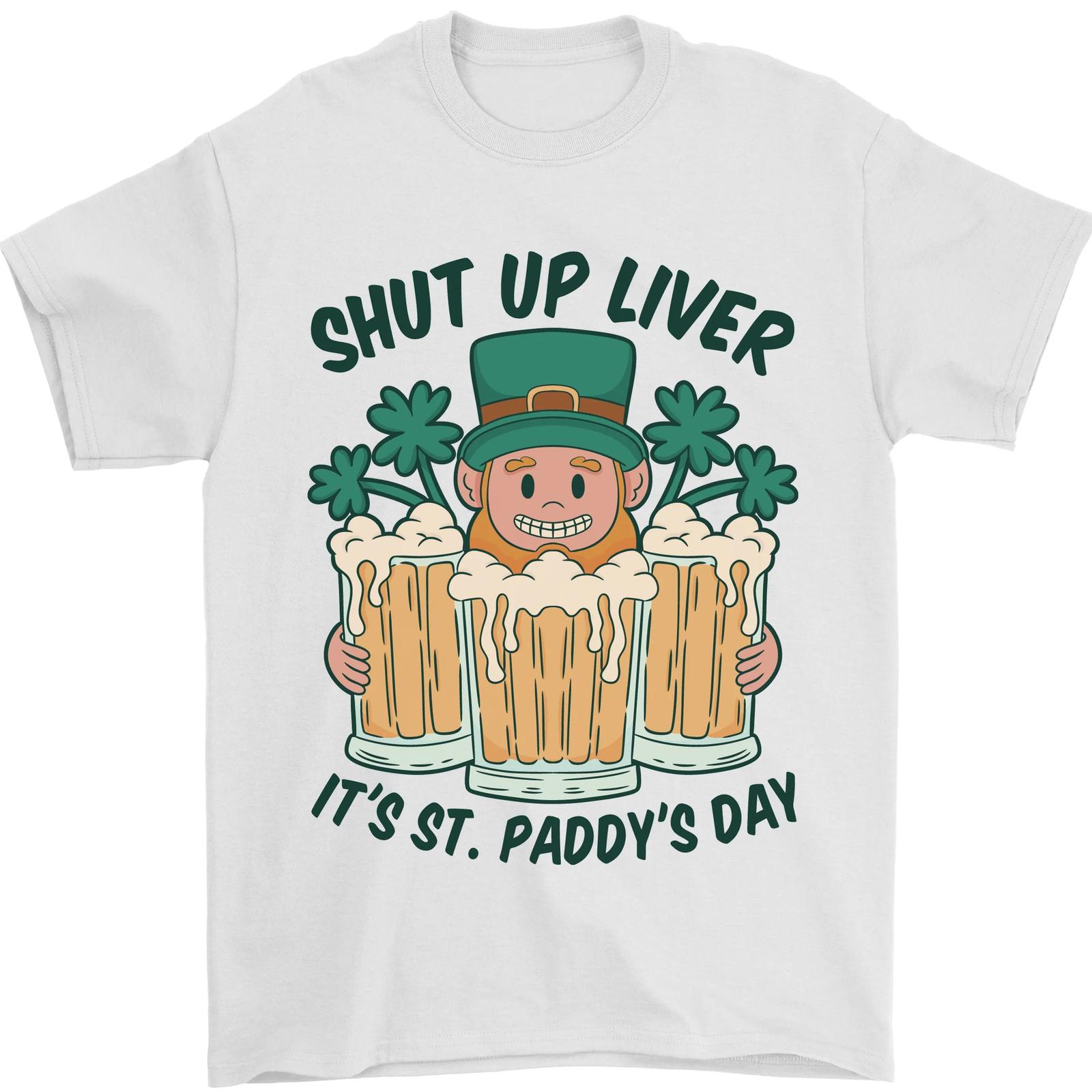 St. Patrick s Day Shut Up Liver Beer Alcohol Fun Mens T-Shirt 100%- XXXXL