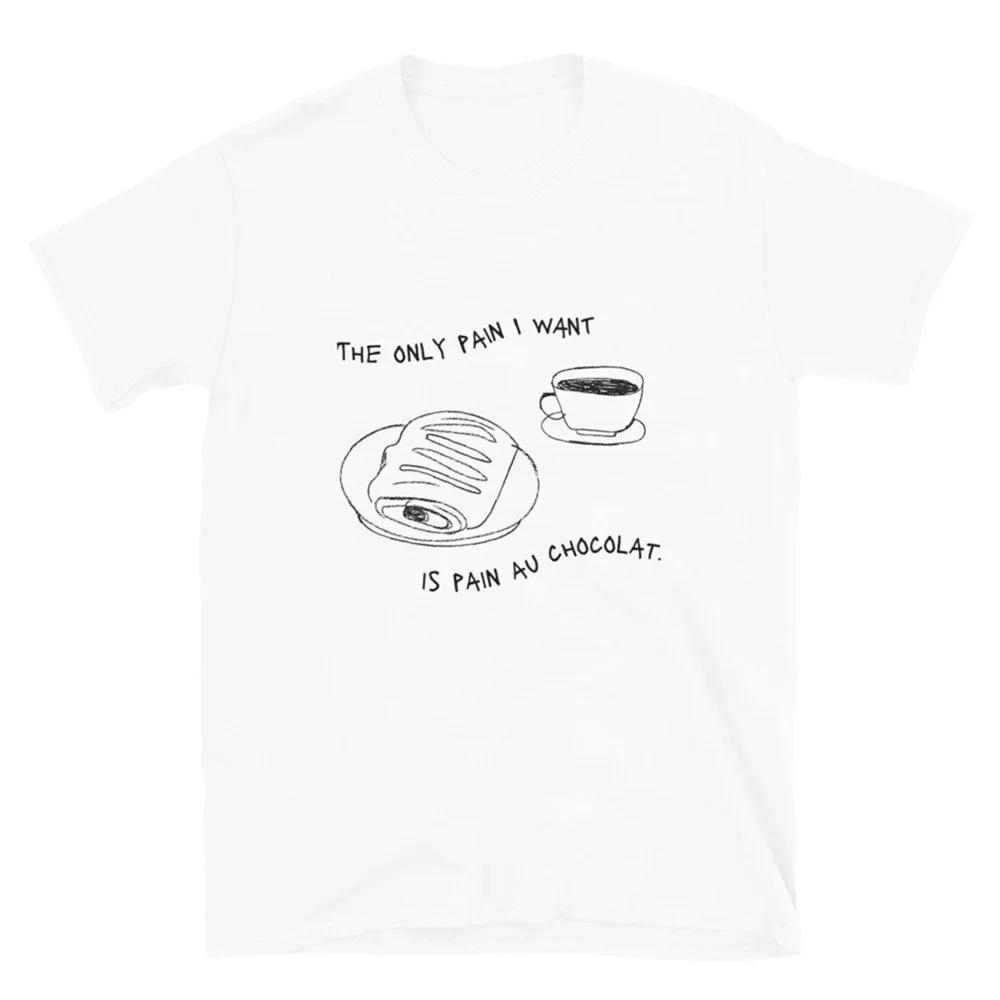 

Summer Ins Fashion Cotton Loose Shirts The Only Pain I Want Is Pain Au Chocolat T Shirt Short Sleeve Printing Tops Graphic Tees S
