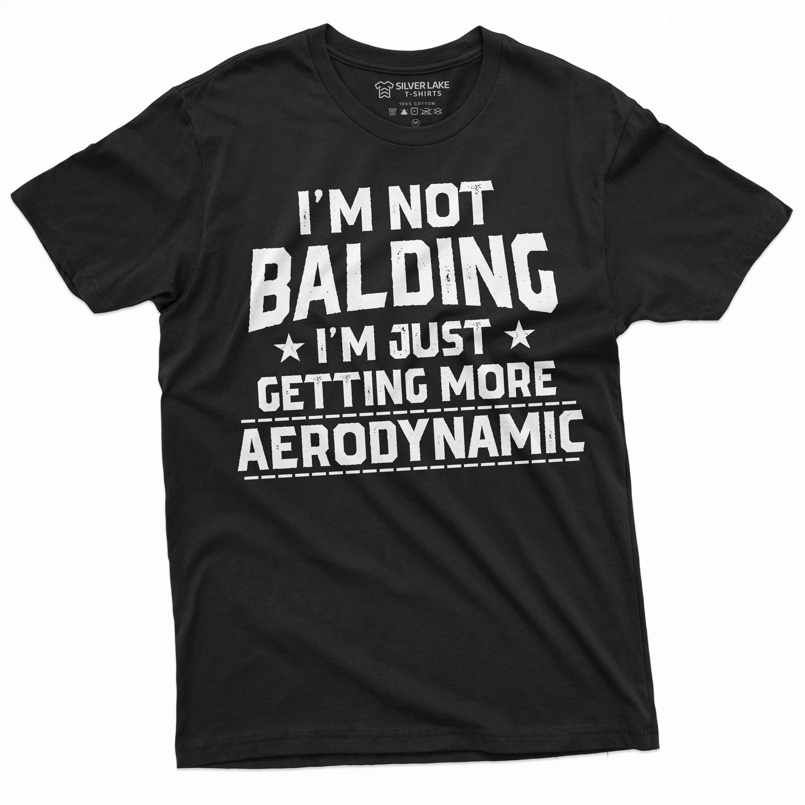 Mens Funny shirt I am not balding I am becoming more aerodynamic funny shirt XXXL