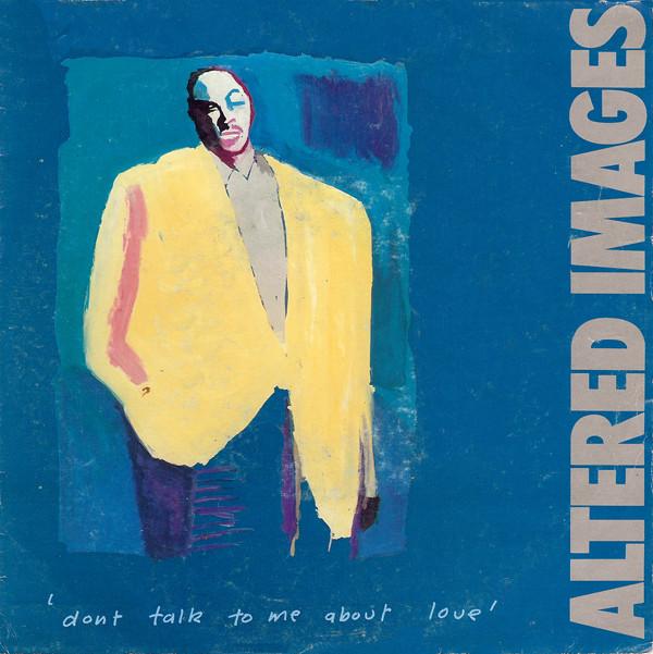 

7inch Record ALTERED IMAGES Dont Talk To Me About Love EPCA3083 EPIC 1983 Europe Rock Used