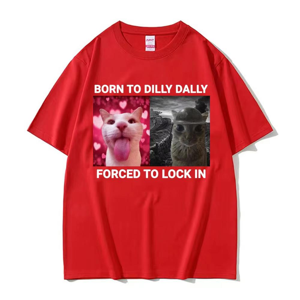 Vintage Fashion Born To Dilly Dally Forced To Lock In Funny Cat Meme T-shirts Men Women Casual Cotton Short Sleeve T Shirts