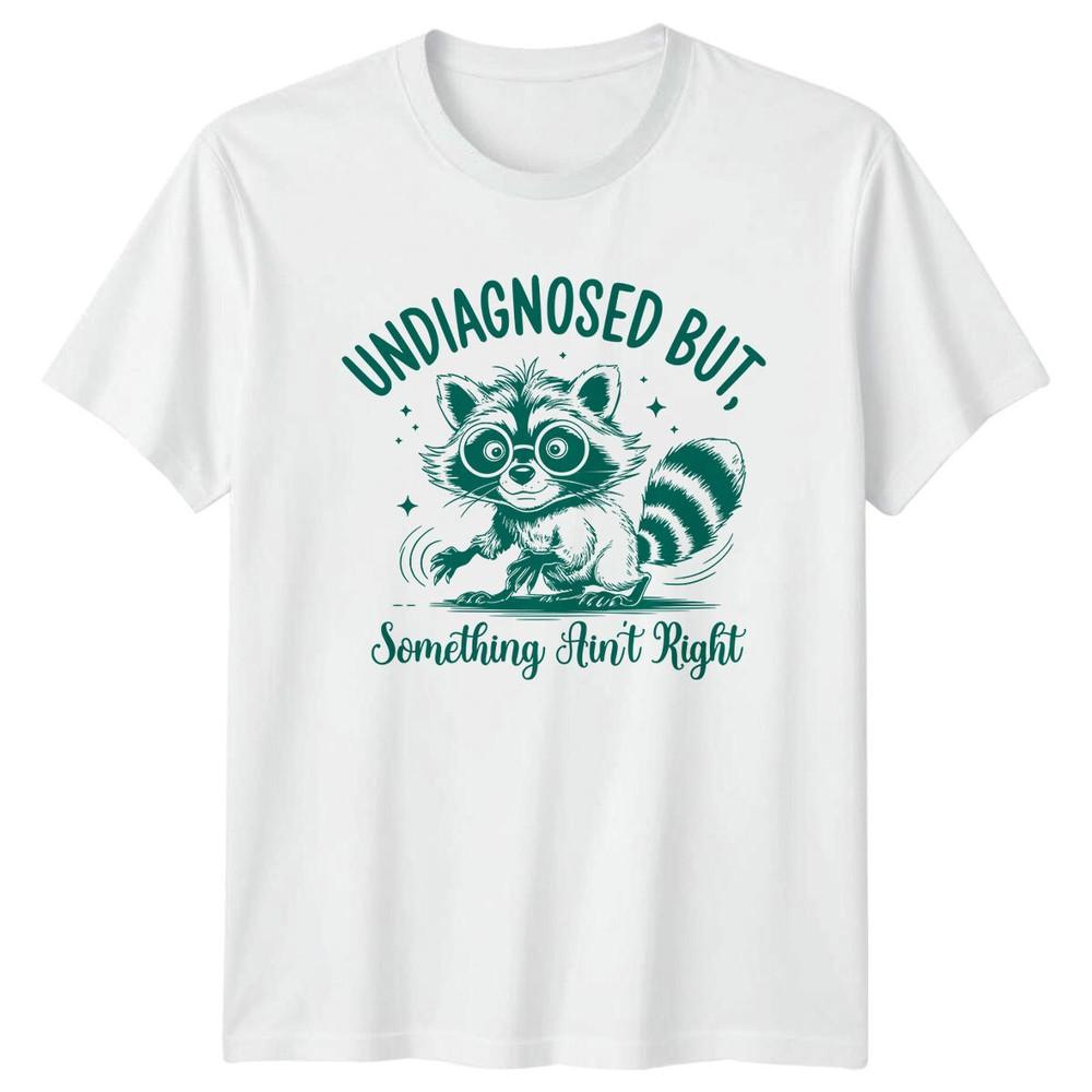 Funny Raccoon Undiagnosed But Something Aint Right Sarcastic TShirt S