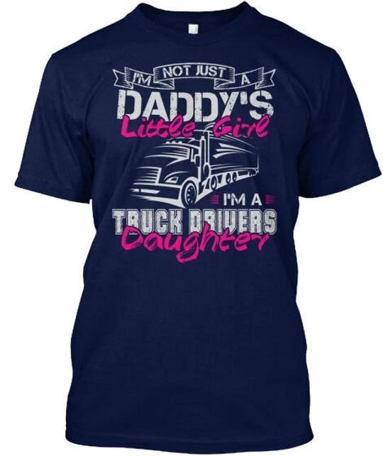 

Im A Truck Drivers Daughter Not Just Daddys Little T shirt Made in USA S to 5XL S