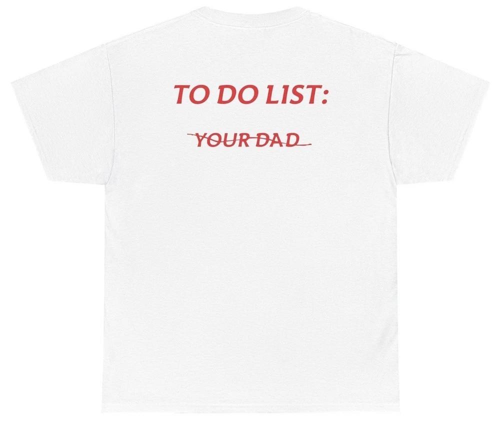To Do List Your Dad Back Graphic T Shirt Funny Inappropriate Adult Humor Tee S