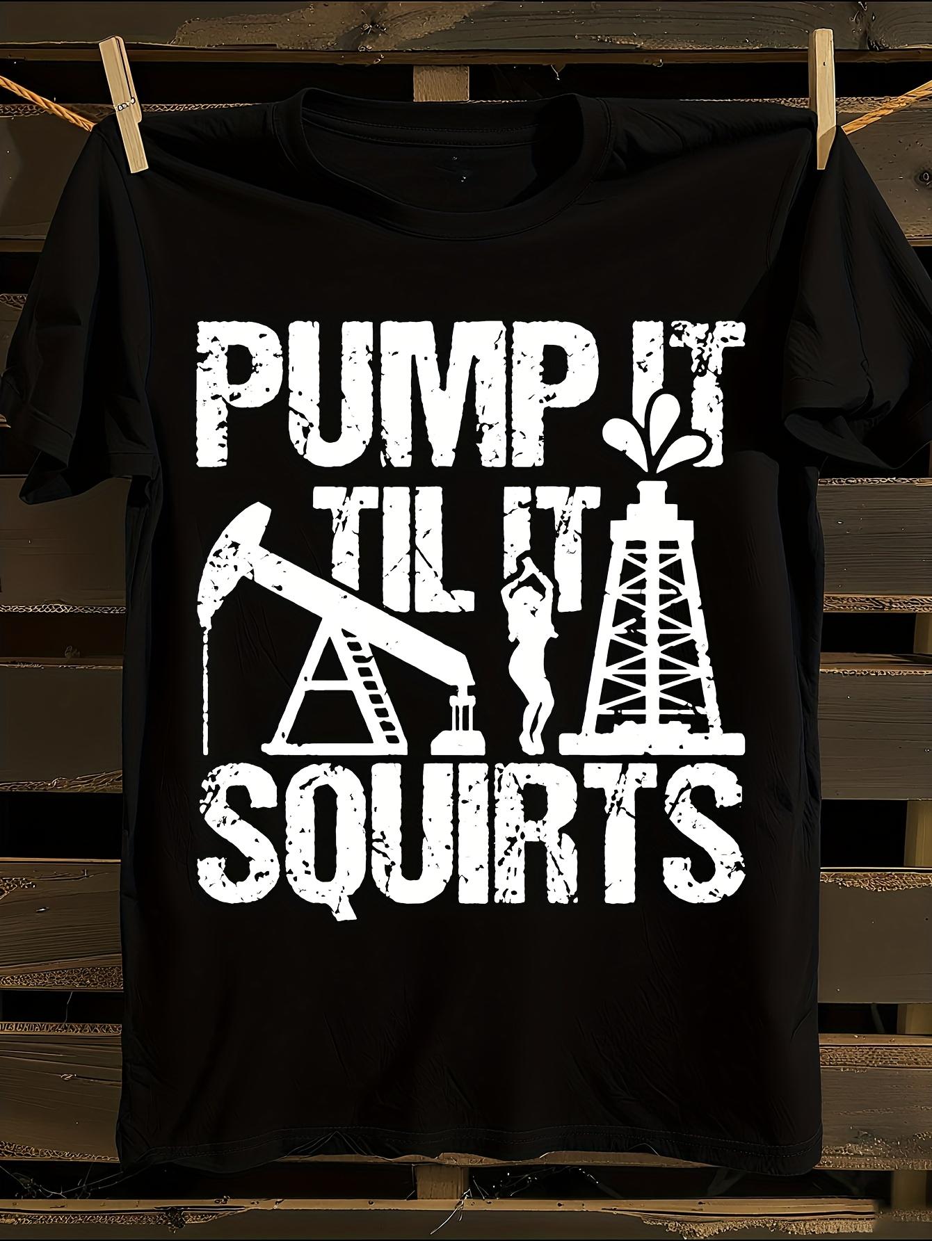 Oilfield Pump It Til It Squirts Graphic Black T-shirt S