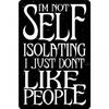 Im Not Self Isolating I Just Dont Like People Plaque
