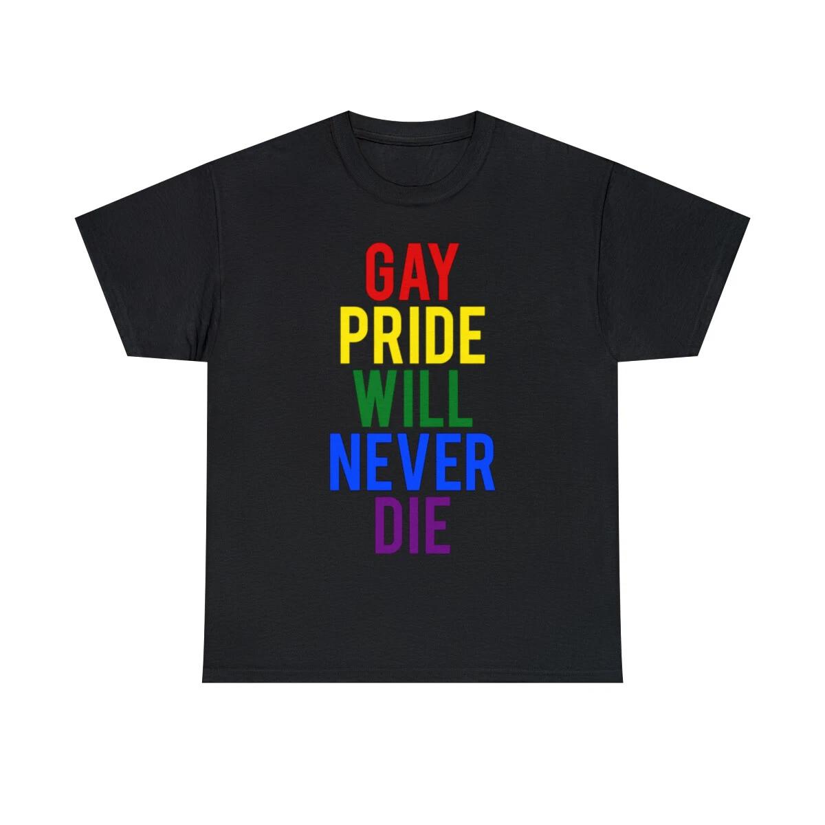 

Gay Pride Will Never Die Graphic Tee Shirt, S-5XL 4XL