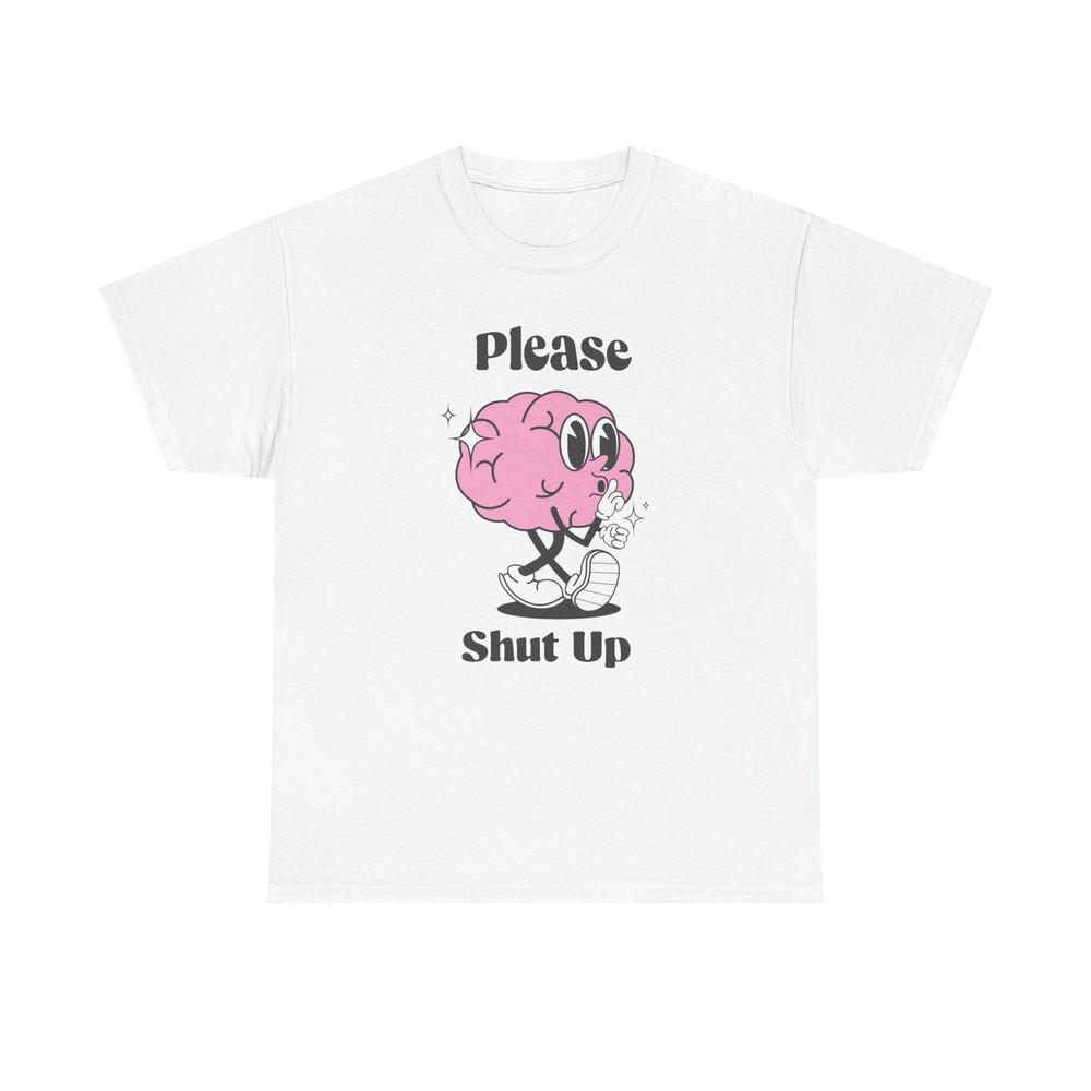 Please Shut Up Funny Graphic T Shirt Unisex Heavy Cotton Tee Unisex T-Shirt M