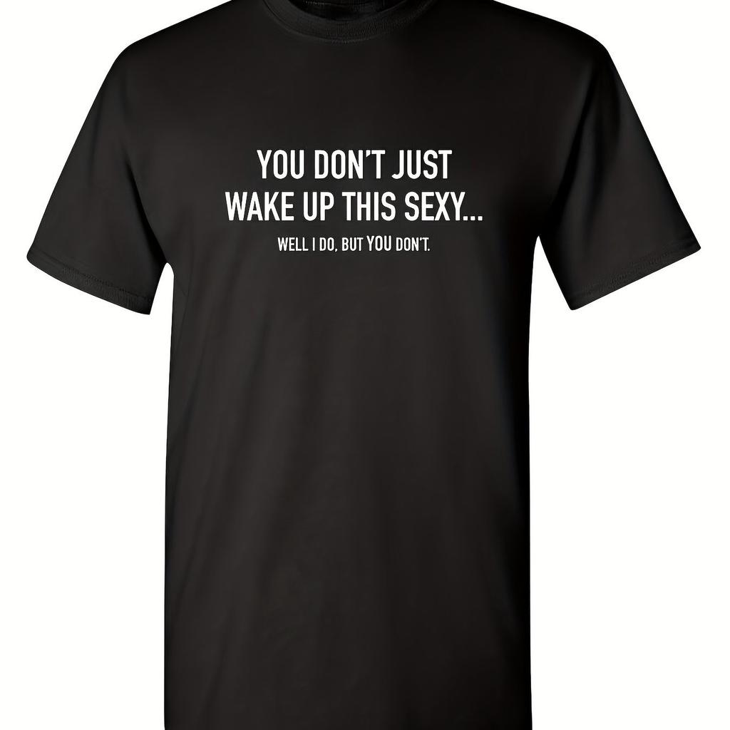 Funny Wake Up This Sexy Quote Graphic Tee for Men Sarcastic Round Neck Cotton T-Shirt