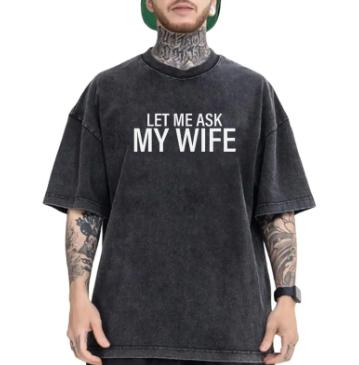 Black Cotton Tshirt Featuring The Humorous Quote Let Me Ask My Wife In White Font